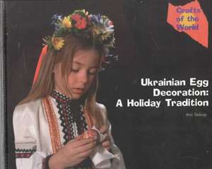 Ukrainian Egg Decoration: A Holiday Tradition de Ann Stalcup