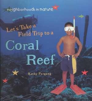 Let's Take a Field Trip to a Coral Reef de Kathy Furgang