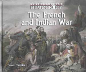 French and Indian War de Jeremy Thornton