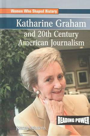 Katharine Graham and 20th Century American Journalism de Joanne Mattern