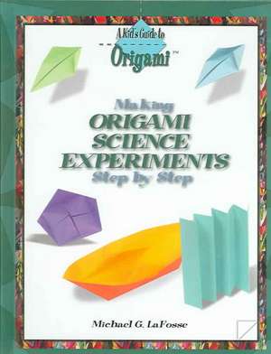 Making Origami Science Experiments Step by Step de Michael G. LaFosse