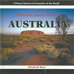 A Primary Source Guide to Australia de Elizabeth Rose