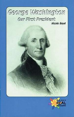 George Washington: Our First President de Nicole Boyd