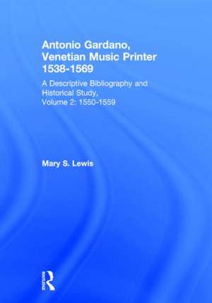 Antonio Gardano, Venetian Music Printer, 1538-1569: A Descriptive Bibliography and Historical Study, 1550-1559 de Mary S. Lewis