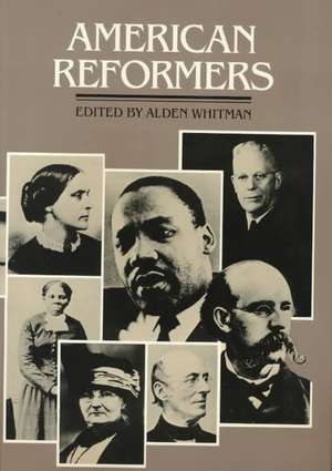 American Reformers: An H.W. Wilson Biographical Dictionary de Alden Whitman