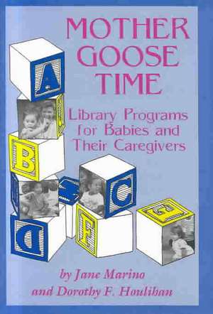 Mother Goose Time: Library Programs for Babies and Their Caregivers de Jane Marino