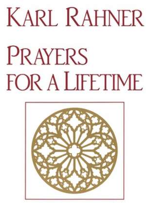 Prayers for a Lifetime de Karl Rahner