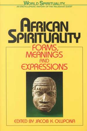 African Spirituality: Forms, Meanings and Expressions de Jacob K. Olupona