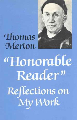 Honorable Reader Reflections on My Work de Thomas Merton