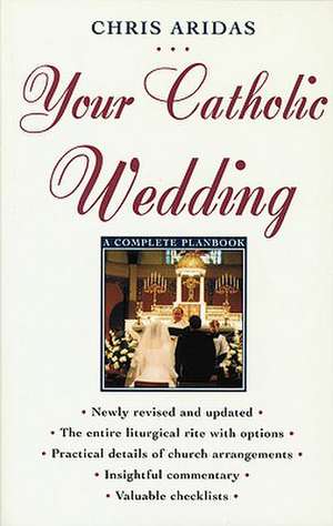 Your Catholic Wedding: A Complete Planbook de Chris Aridas