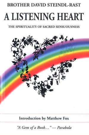 Listening Heart: The Spirituality of Sacred Sensuousness de Brother David Steindl-Rast