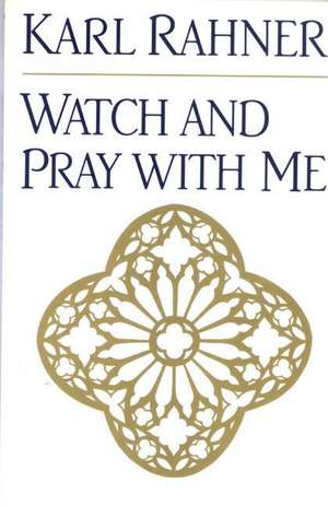 Watch and Pray with Me de Karl Rahner