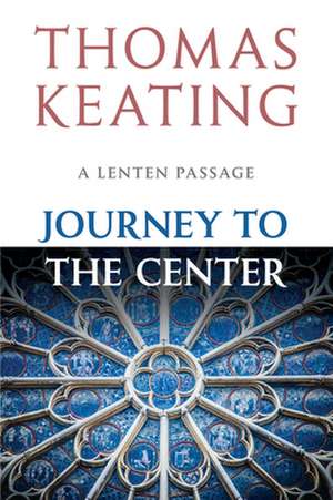 Journey to the Center: A Lenten Passage de Thomas Keating