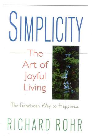 Simplicity: The Freedom of Letting Go de Richard Rohr