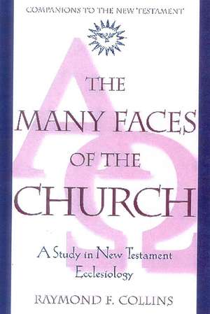 The Many Faces of the Church: A Study in New Testament Ecclesiology de Raymond F. Collins