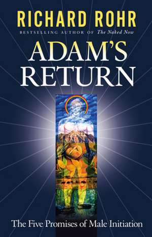 Adam's Return: The Five Promises of Male Initiation de Richard Rohr