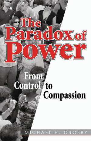 The Paradox of Power: From Control to Compassion de Michael Crosby OFMCap