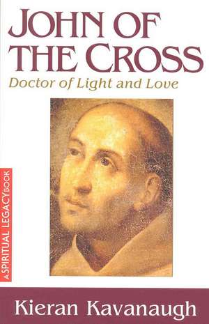 John of the Cross: Doctor of Light and Love de Kieran Kavanaugh, O.C.D