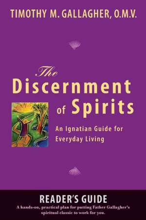 The Discernment of Spirits: A Reader's Guide: An Ignatian Guide for Everyday Living de Timothy M. Gallagher OMV