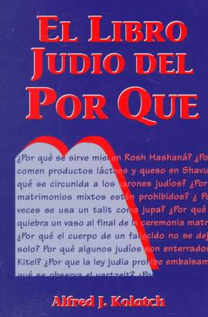 El Libro Judio del Por Que = Jewish Book of Why de Alfred J. Kolatch