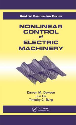 Nonlinear Control of Electric Machinery de Dawson