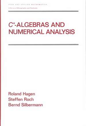 C* - Algebras and Numerical Analysis de Ronald Hagen