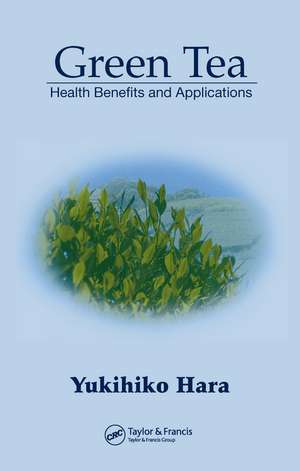 Green Tea: Health Benefits and Applications de Yukihiko Hara