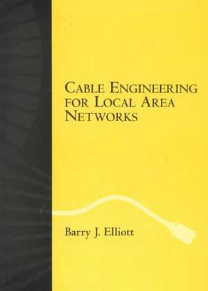 Cable Engineering for Local Area Networks de Barry J. Elliott