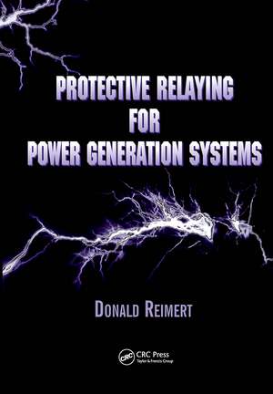 Protective Relaying for Power Generation Systems de Donald Reimert