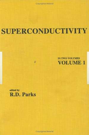 Superconductivity: In Two Volumes: Volume 1 de R. D. Parks