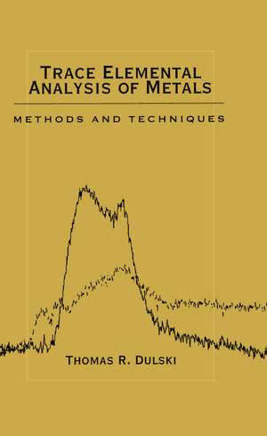 Trace Elemental Analysis of Metals: Methods and Techniques de Thomas R. Dulski