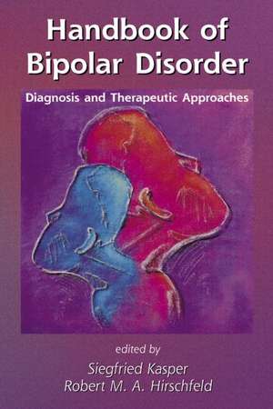 Handbook of Bipolar Disorder: Diagnosis and Therapeutic Approaches de Siegfried Kasper