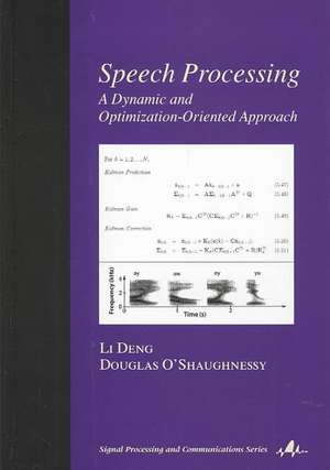 Speech Processing: A Dynamic and Optimization-Oriented Approach de Li Deng