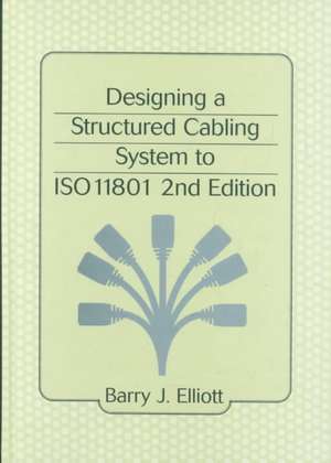 Designing a Structured Cabling System to ISO 11801 de Barry J. Elliot