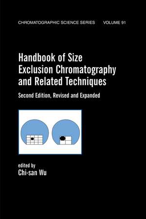 Handbook Of Size Exclusion Chromatography And Related Techniques: Revised And Expanded de Chi-San Wu