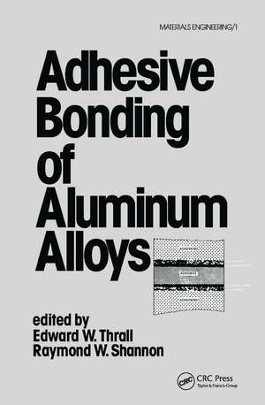 Adhesive Bonding of Aluminum Alloys de Edward W. Thrall