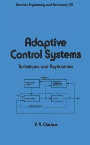 Adaptive Control Systems: Techniques and Applications de Y.Y. Chalam