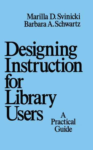 Designing Instruction for Library Users: A Practical Guide de Marilla Svinicki