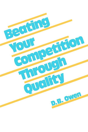 Beating Your Competition Through Quality de D. B. Owen