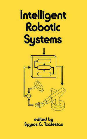 Intelligent Robotic Systems de Tzafestas