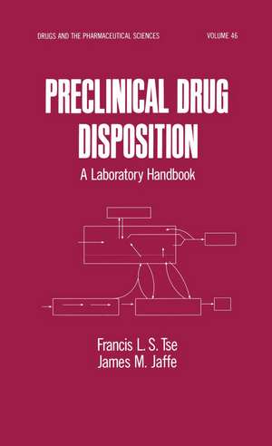 Preclinical Drug Disposition: A Laboratory Handbook de Lai-Sing Tse Francis