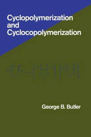 Cyclopolymerization and Cyclocopolymerization de George Butler