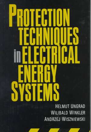 Protection Techniques in Electrical Energy Systems de Helmut Ungrad