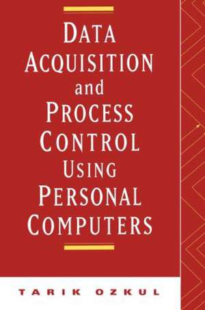 Data Acquisition and Process Control Using Personal Computers de Ozkul