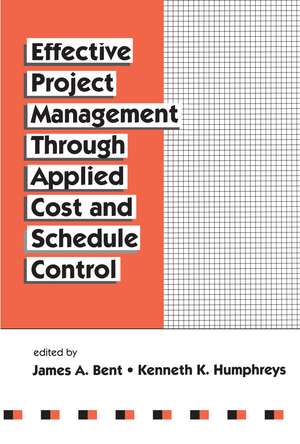 Effective Project Management Through Applied Cost and Schedule Control de James Bent