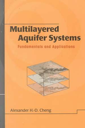 Multilayered Aquifier Systems: Fundamentals and Applications de Alexander H. D. Cheng