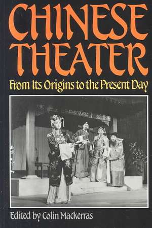 Chinese Theater: From Its Origins to the Present Day de Elizabeth Wichmann