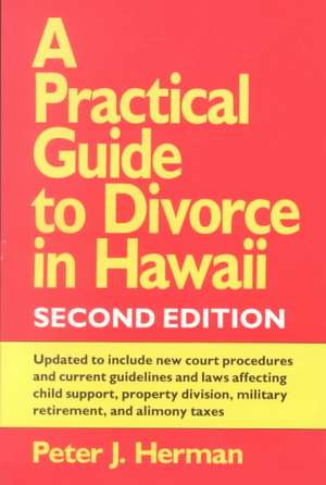 A Practical Guide to Divorce in Hawaii, 2nd Ed. de Peter J. Herman