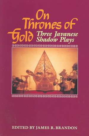 On Thrones of Gold: Three Javanese Shadow Plays de Pandam Guritno