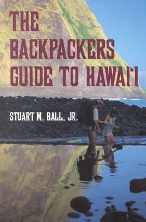 Ball: The Backpackers Guide to Hi de Stuart M. Jr. Ball